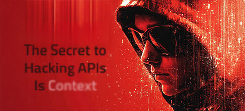 The Secret to Hacking APIs Is Context